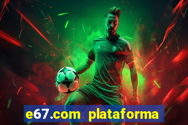 e67.com plataforma de jogos